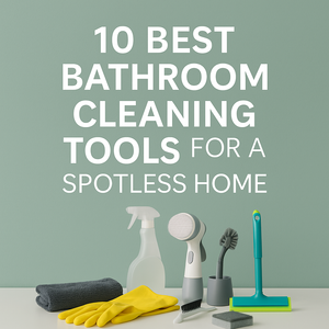 10 Best Bathroom Cleaning Tools for a Spotless Home